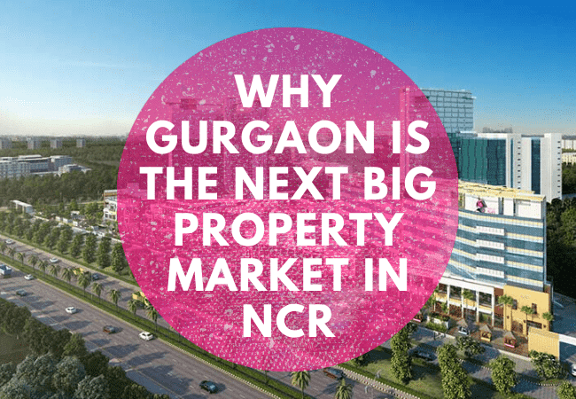 Why Gurgaon is the next big property market in NCR?