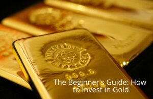 The Beginners Guide How to Invest in Gold