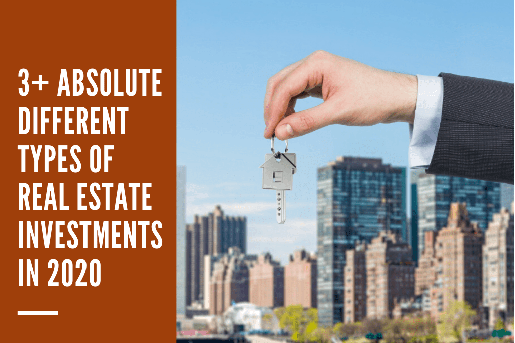 3+ Absolute Different Types of Real Estate Investments in 2020